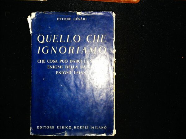 Quello Che Ignoriamo - Ettore Cesari - Ed. Hoepli Milano 1940 - immagine 2