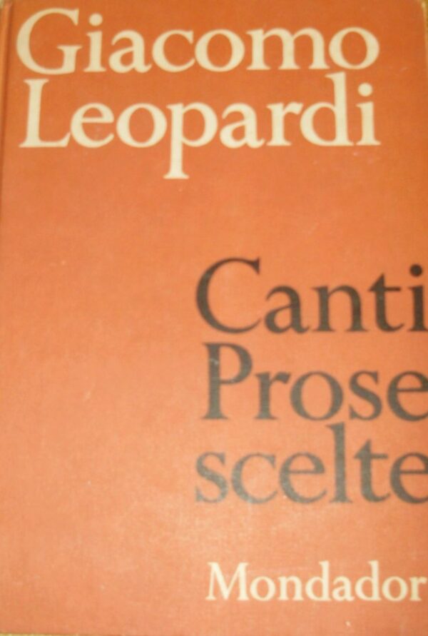 Canti Prose Scelte - Giacomo Leopardi - Ed. Mondadori Milano 1962