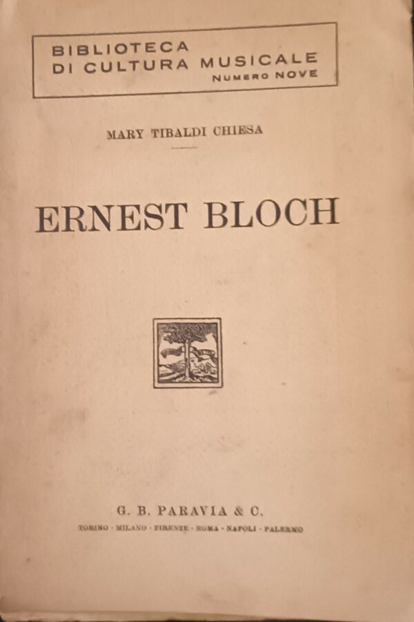 Ernest Bloch - Mary Tibaldi Chiesa - Ed. Paravia Torino 1933