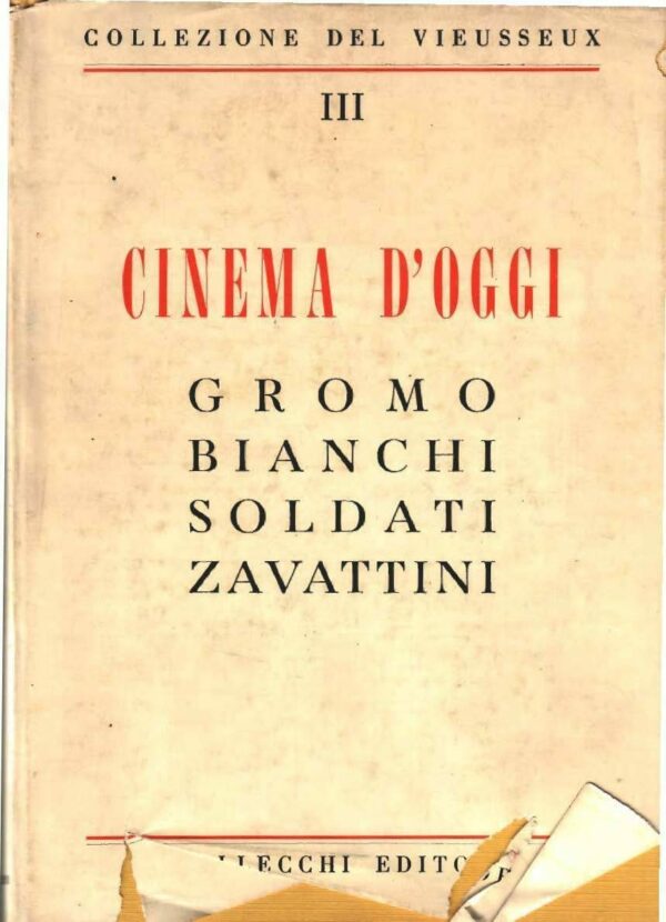 Cinema D'Oggi - Mario Gromo / Pietro Bianchi / Mario Soldati / Cesare Zavattini - Ed. Vallecchi Firenze 1958