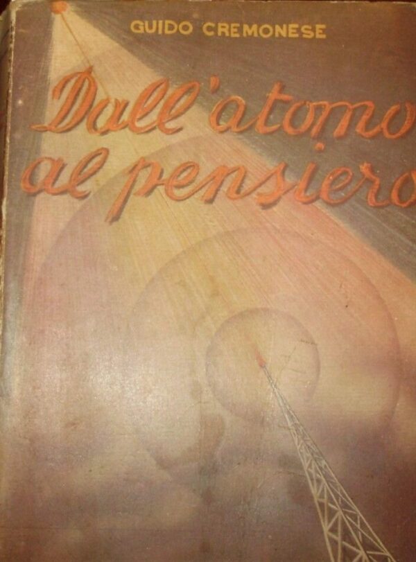 Dall'Atomo Al Pensiero - Guido Cremonese - Ed. Corbaccio Milano 1938