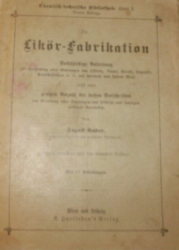 Die Likör-Fabrikation. Vollständige Anleitung Zur Herstellung Aller Gattungen - August Gaber - Ed. A. Hartleben 1913