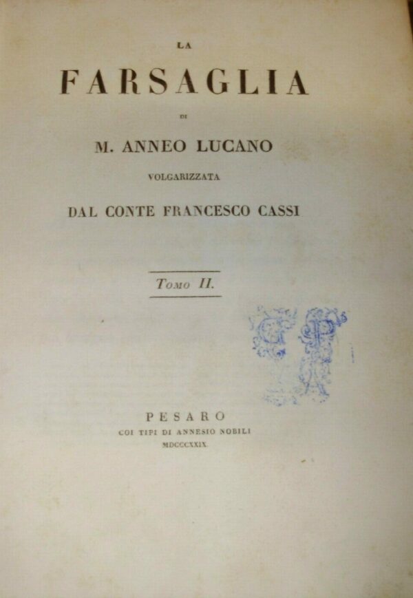 La Farsaglia. Volgarizzata Dal Conte Francesco Cassi (Tomi I° e II°) - Marco Anneo Lucano - Ed. Annesio Nobili Pesaro 1826-1829