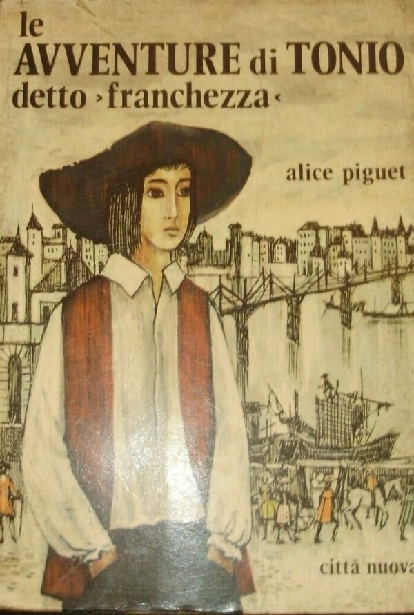 Le Avventure Di Tonio Detto Franchezza - Alice Piguet - Ed. Città Nuova 1971