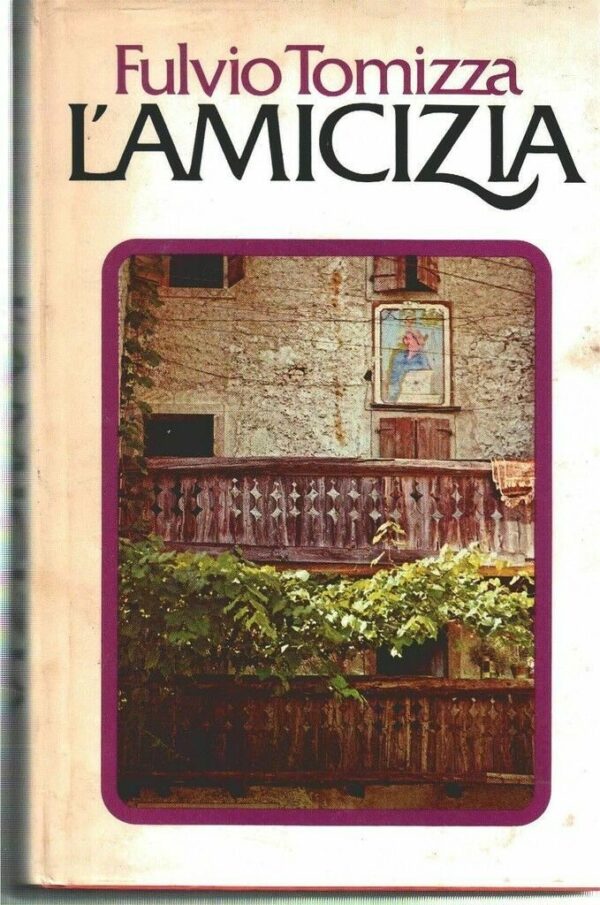 L'Amicizia - Fulvio Tomizza - Ed. Rizzoli Milano 1980