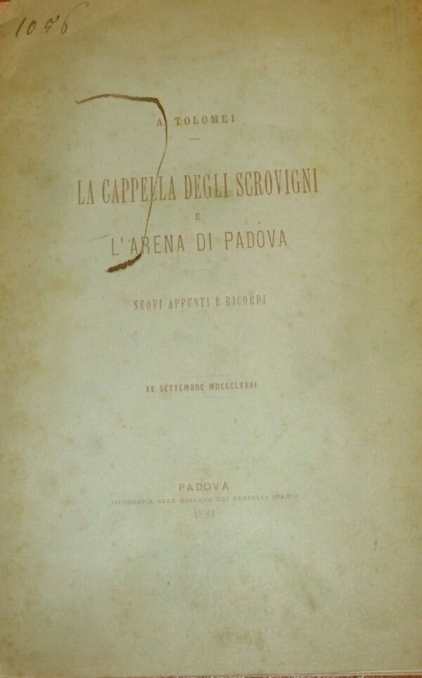 La Cappella Degli Scrovegni E L'Arena Di Padova. Nuovi Appunti E Ricordi - Antonio Tolomei - Ed. Minerva Padova 1881