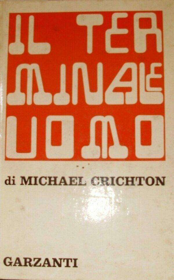 Il Terminale Uomo - Michael Crichton - Ed. Garzanti Milano 1972