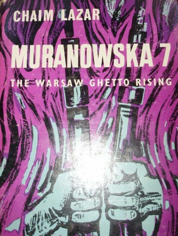 Muranowska 7. The Warsaw Ghetto Rising - Chaim Lazar Litai - Ed. Massada-PEC Tel Aviv 1966