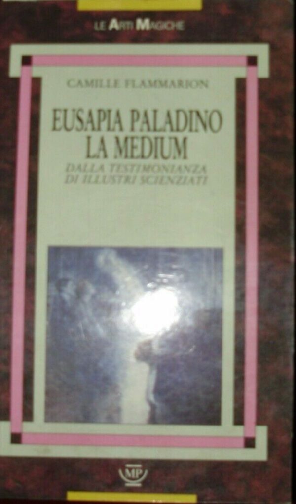 Eusapia Paladino. La Medium - Camille Flammarion - Ed. Messaggerie Pontremolesi 1989