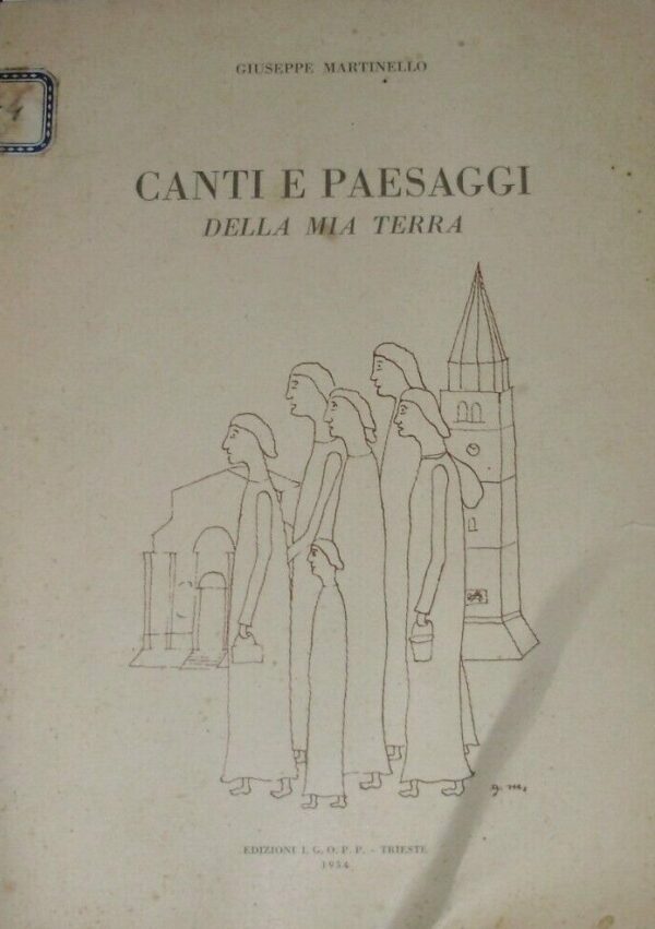 Canti E Paesaggi Della Mia Terra - Giuseppe Martinello - Ed. I.G.O.P.P. Trieste 1954