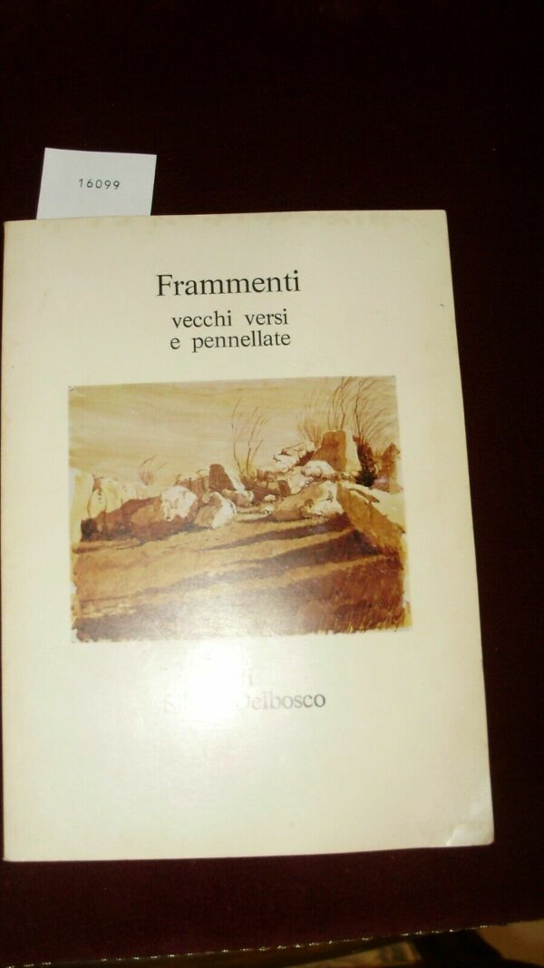 Frammenti. Vecchi Versi E Pennellate - Silvio Delbosco - Ed. Doretti Udine 1975