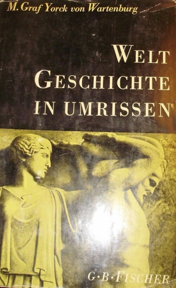 Weltgeschichte In Umrissen - Maximilian Yorck Von Wartenburg - Ed. G. B. Fisher Wartenburg 1954