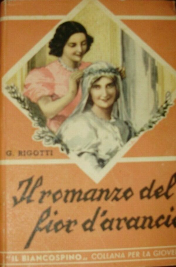 Il Romanzo Del Fior D'Arancio - Giuseppe Rigotti - Ed. Istituto Missionario Pia Società S. Paolo 1941