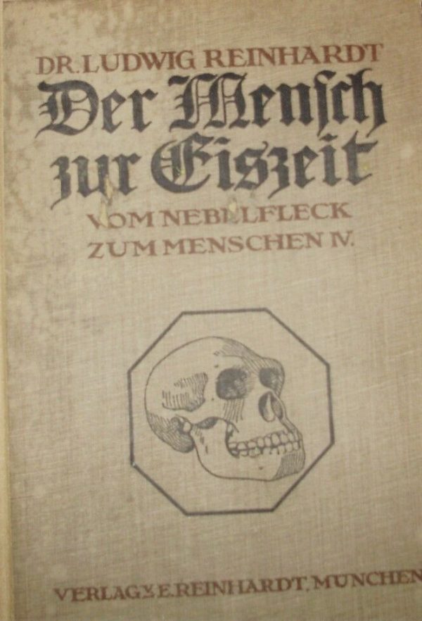 Der Mensch Zur Eiszeit. Vom Nebelfleck Zum Menschen IV - Ludwig Reinhardt - Ed. Verlagye München 1913