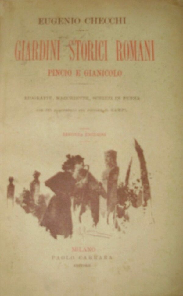 Giardini Storici Romani - Eugenio Checchi - Ed. Paolo Carrara Librajo-Editore Milano 1897