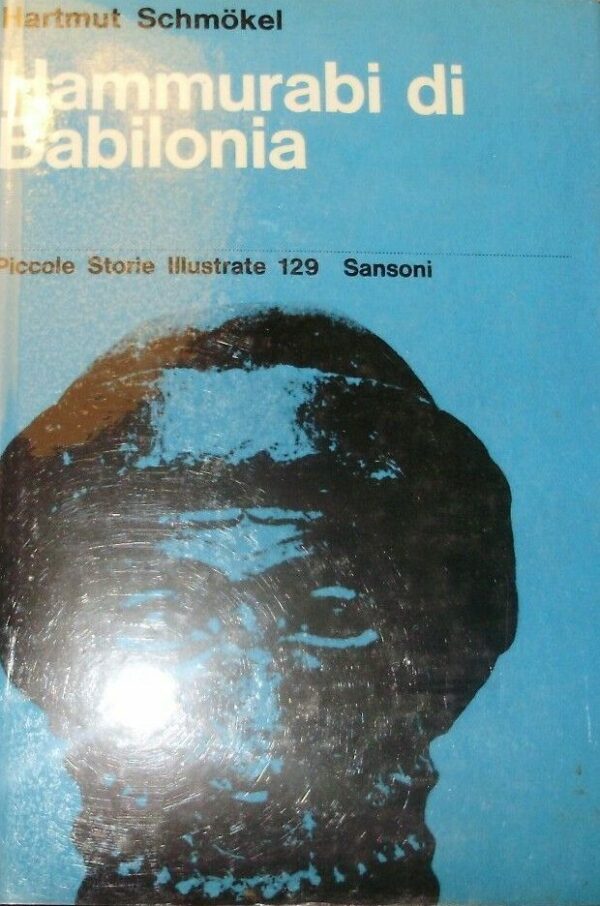 Hammurabi Di Babilonia - Hartmut Schmokel - Ed. Sansoni Firenze 1964