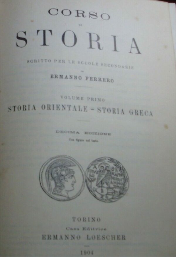 Corso Di Storia. Storia Orientale, Greca (Volume I°) Storia Romana (Volume II°) Storia Dell'Impero Romano (Volume III°) - Ermanno Ferrero - Ed. Ermanno Loescher Torino 1904