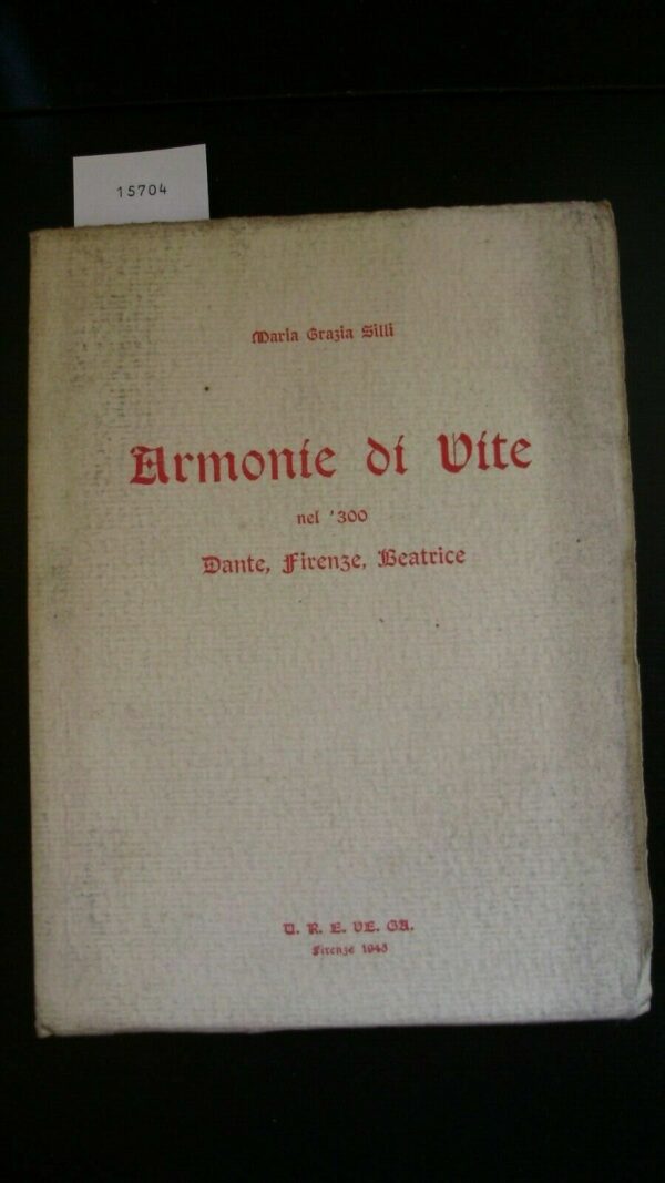 Armonie Di Vite Nel '300. Dante, Firenze, Beatrice - Maria Grazia Silli - Ed. U.R.E.VE.GA. Firenze 1945