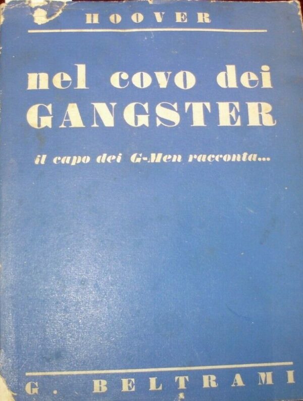 Nel Covo Dei Gangster - John Edgar Hoover - Ed. Beltrami Firenze 1939