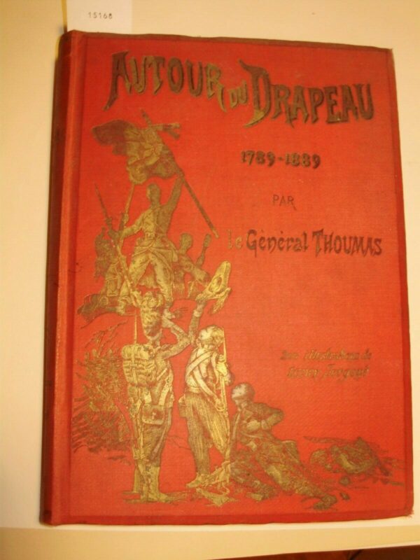 Autour Du Drapeau Tricolore 1789-1889 - General Thoumas - Ed. A. Le Vasseur & Cie. Paris 1889