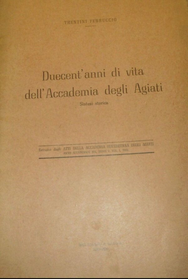 Duecent'Anni Di Vita Dell'Accademia Degli Agiati - Ferruccio Trentini - Ed. Arti Grafiche Manfrini Rovereto 1952