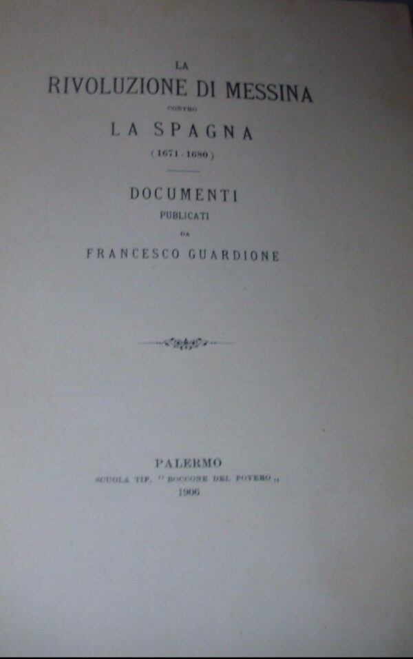 La Rivoluzione Di Messina Contro La Spagna (1671-1680) - Francesco Guardione - Ed. Tipografia Del Povero Palermo 1906