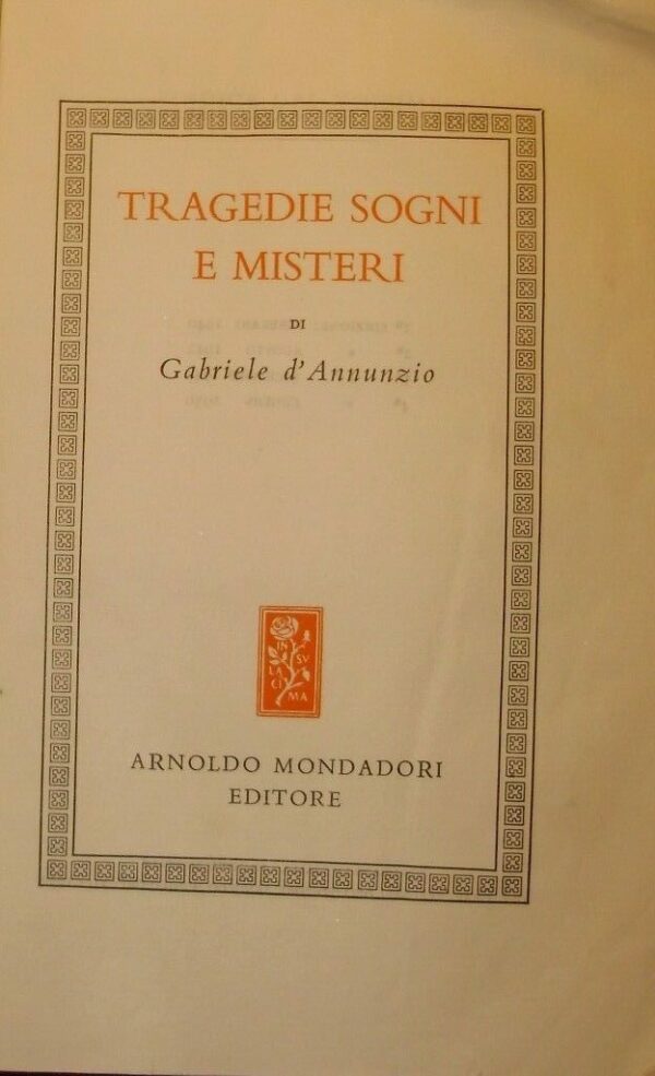 Tragedie Sogni E Misteri - Gabriele D'Annunzio - Ed. Mondadori Milano 1942