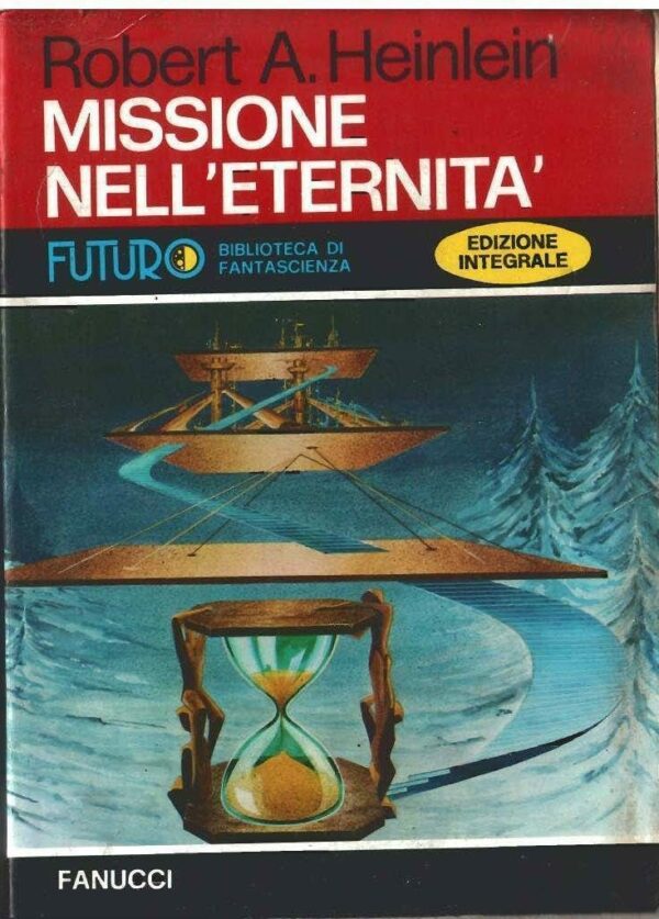 Missione Nell'Eternità - Robert Anson Heinlein - Ed. Fanucci Roma 1976