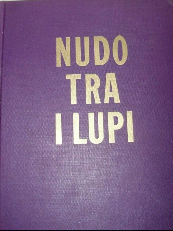 Nudo Tra I Lupi - Bruno Apitz - Ed. Baldini & Castoldi Milano 1961