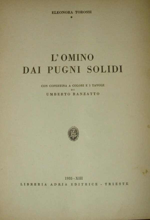 L'Omino Dai Pugni Solidi - Eleonora Torossi - Ed. Adria Trieste 1935