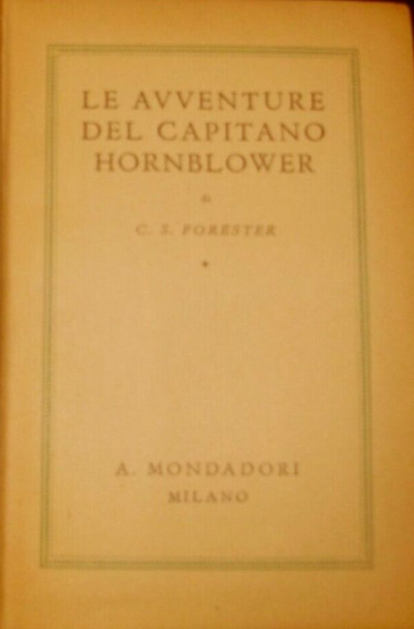 Le Avventure Del Capitano Hornblower - Cecil Scott Forester - Ed. Mondadori Milano 1942