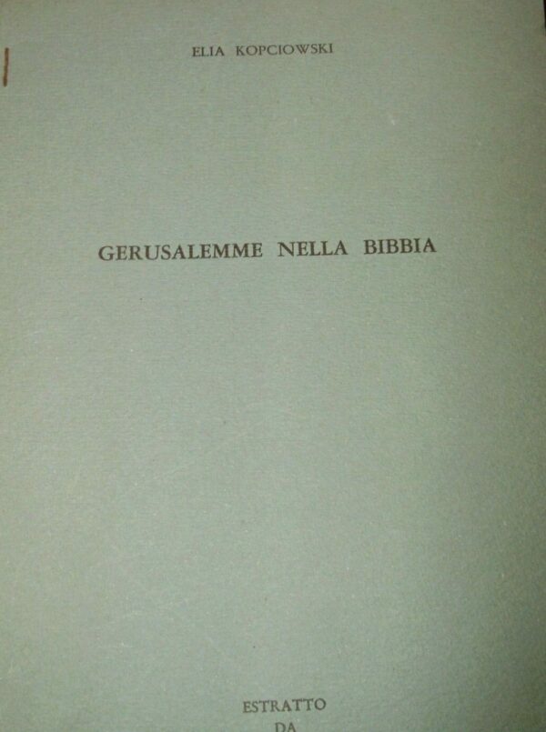 Gerusalemme Nella Bibbia - Elia Kopciowski - Ed. Israel 1968