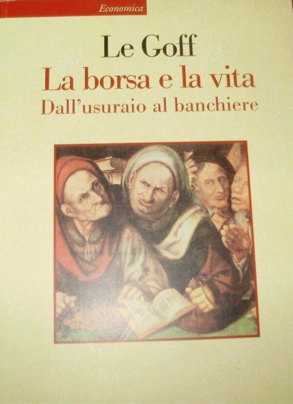 La Borsa E La Vita. Dall'Usuraio Al Banchiere - Jacques Le Goff - Ed. Laterza Bari 2003