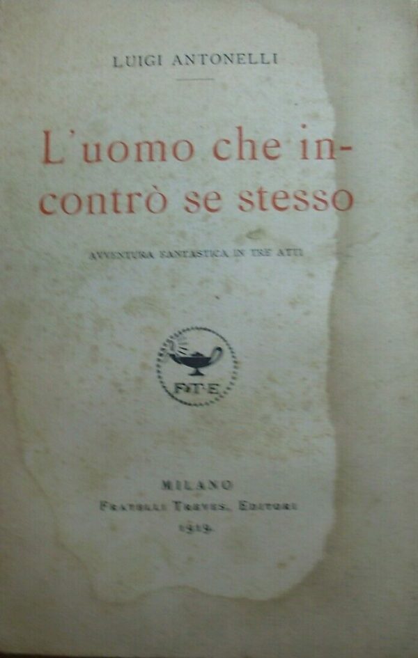 L'Uomo Che Incontrò Se Stesso - Luigi Antonelli - Ed. Fratelli Treves Milano 1919