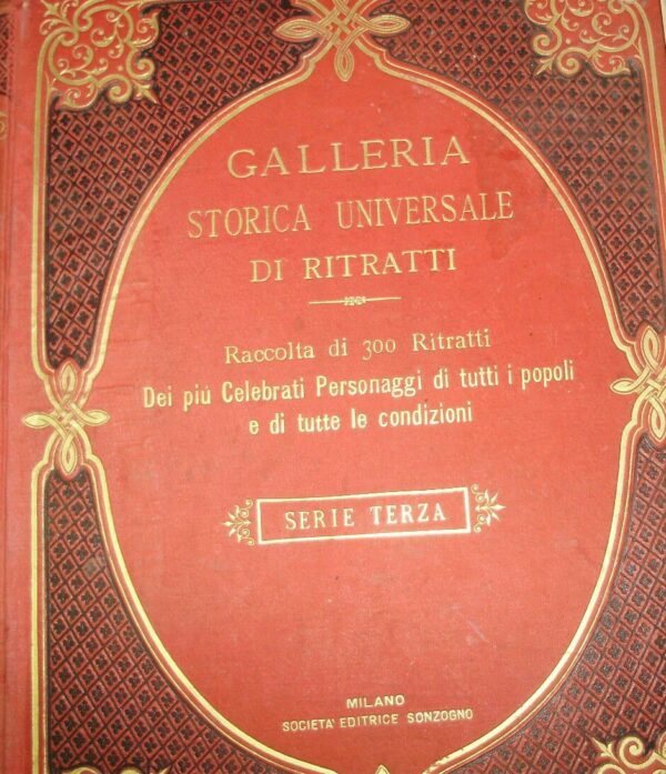 Galleria Storica Universale Di Ritratti - Autori Vari - Ed. Sonzogno Milano 1888