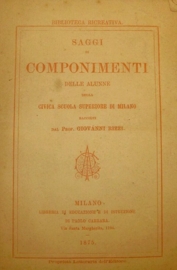 Saggi Di Componimenti Delle Alunne Della Civica Scuola Superiore Di Milano - Giovanni Rizzi - Ed. Paolo Carrara Milano 1875