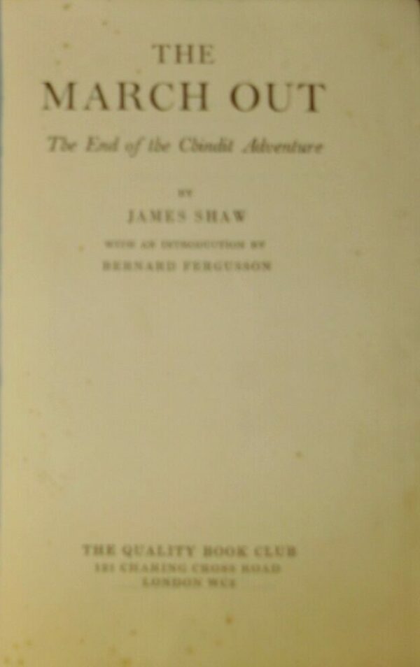 The March Out. The End Of The Chindit Adventure - James Shaw - Ed. The Quality Book Club London 1950